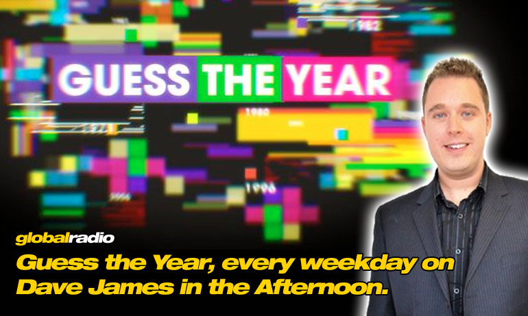 Guess the Year with Dave James in the Afternoon on Global Radio.