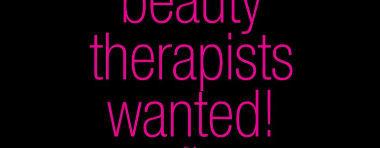 BEauty Therapists Wanted